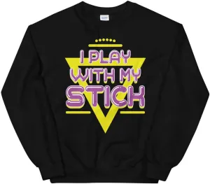 I Play with My Stick Funny 80's Vintage Glow Stick Saying Unisex Sweatshirt