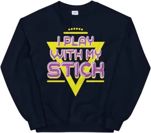 I Play with My Stick Funny 80's Vintage Glow Stick Saying Unisex Sweatshirt